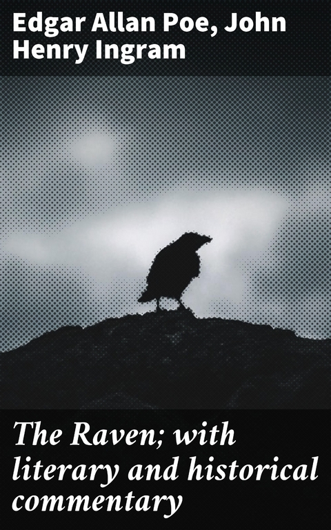 The Raven; with literary and historical commentary - Edgar Allan Poe, John Henry Ingram