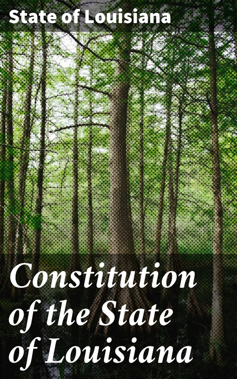 Constitution of the State of Louisiana - State of Louisiana