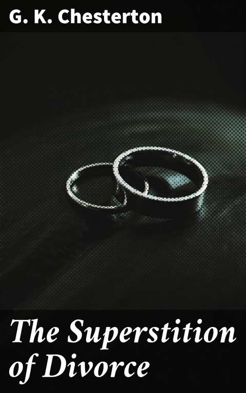 The Superstition of Divorce - G. K. Chesterton