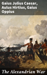 The Alexandrian War - Gaius Julius Caesar, Aulus Hirtius, Gaius Oppius