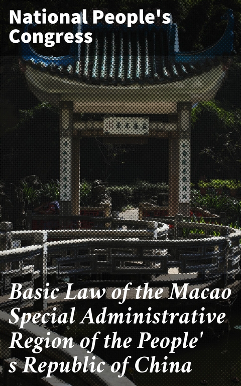 Basic Law of the Macao Special Administrative Region of the People' s Republic of China - National People's Congress