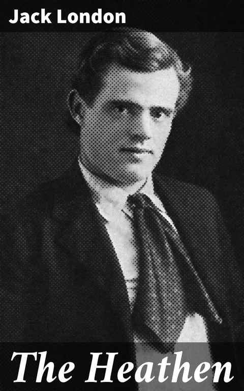 The Heathen - Jack London