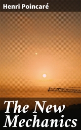 The New Mechanics - Henri Poincar&eacute;