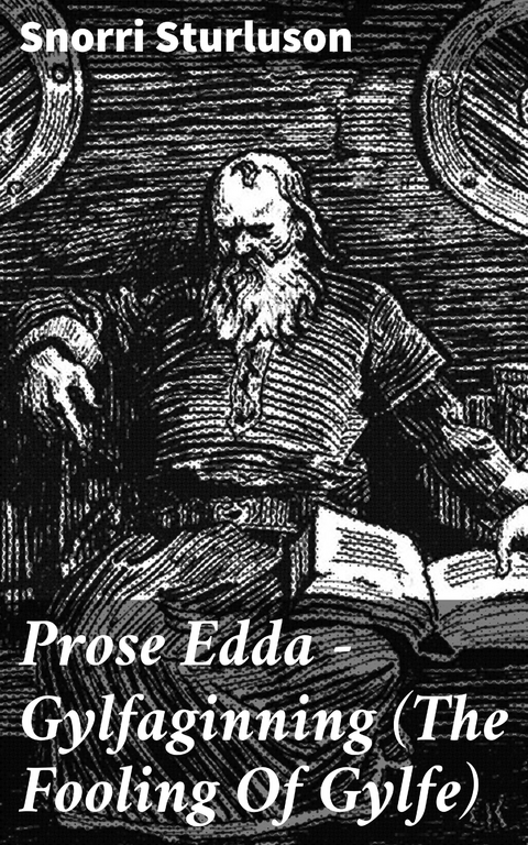 Prose Edda &mdash; Gylfaginning (The Fooling Of Gylfe) -  Snorri Sturluson