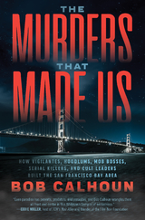 Murders that Made Us -  Bob Calhoun