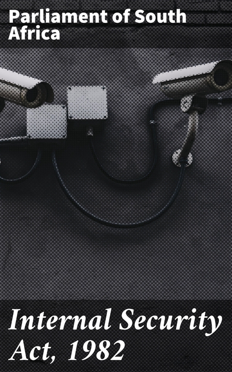 Internal Security Act, 1982 - Parliament of South Africa