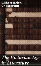 The Victorian Age in Literature - Gilbert Keith Chesterton
