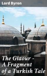 The Giaour &mdash; A Fragment of a Turkish Tale - Lord Byron