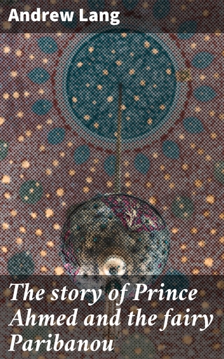 The story of Prince Ahmed and the fairy Paribanou