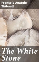 The White Stone - Fran&ccedil;ois-Anatole Thibault