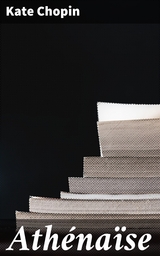 Ath&eacute;na&iuml;se - Kate Chopin