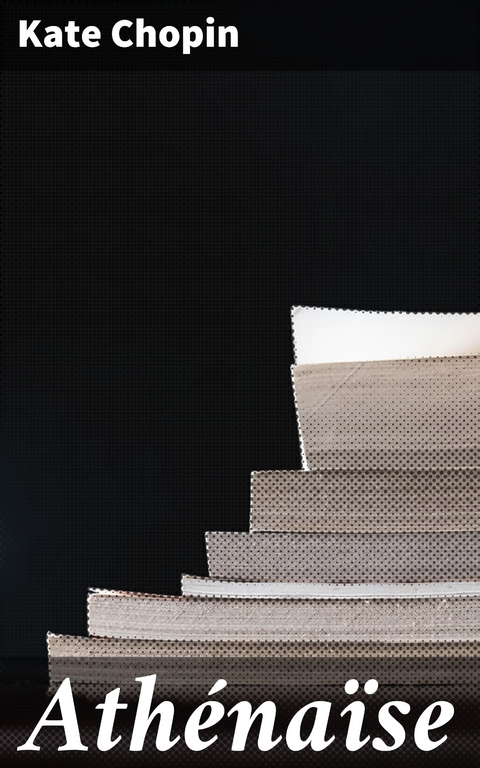 Ath&eacute;na&iuml;se - Kate Chopin