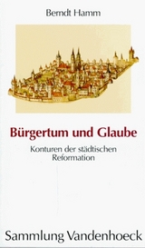 B&uuml;rgertum und Glaube - Berndt Hamm
