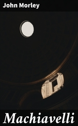 Machiavelli - John Morley
