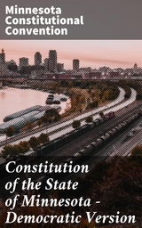 Constitution of the State of Minnesota &mdash; Democratic Version - Minnesota Constitutional Convention