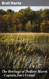 The Heritage of Dedlow Marsh &mdash; Captain Jim's Friend - Bret Harte