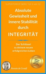 INTEGRIT&Auml;T - absolute Gewissheit & Stabilit&auml;t - Renate de Graaff