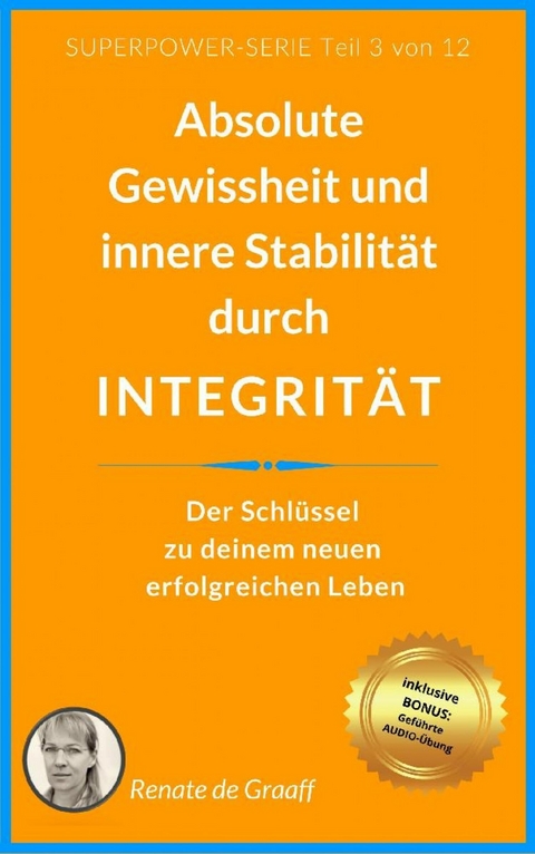 INTEGRIT&Auml;T - absolute Gewissheit & Stabilit&auml;t - Renate de Graaff