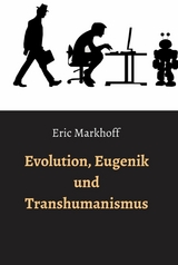 Evolution, Eugenik und Transhumanismus - Eric Markhoff, (Norbert Schwarz)