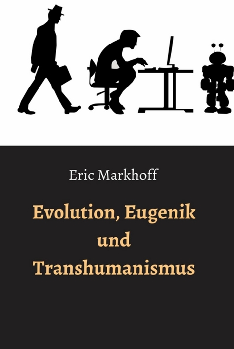 Evolution, Eugenik und Transhumanismus - Eric Markhoff, (Norbert Schwarz)