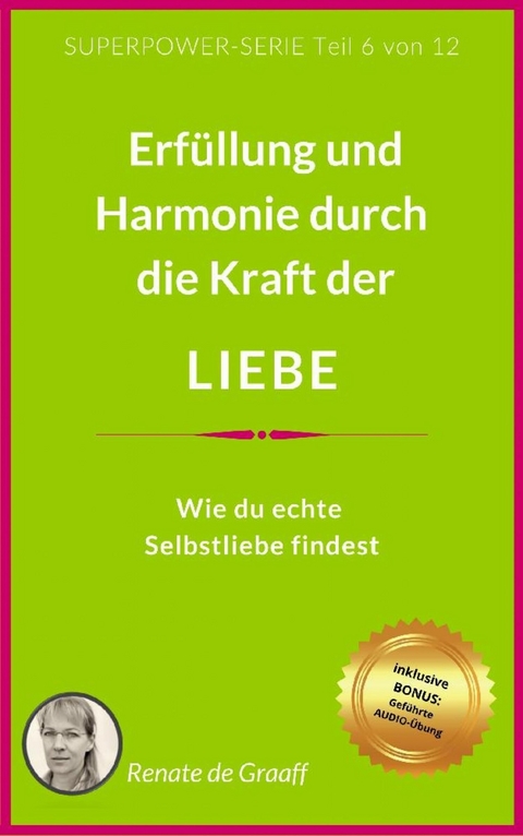 LIEBE - Erf&uuml;llung & Harmonie - Renate de Graaff