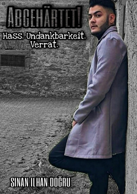 Abgeh&auml;rtet! Hass. Undankbarkeit. Verrat. -  Sinan Ilhan Dogru