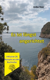 Es ist l&auml;ngst angerichtet - Anika Heer