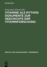 Vitamine als Mythos. Dokumente zur Geschichte der Vitaminforschung - 