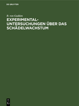 Experimental-Untersuchungen &uuml;ber das Sch&auml;delwachstum - B. von Gudden