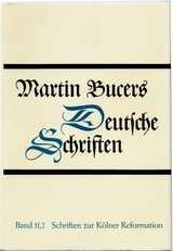 Deutsche Schriften / Schriften zur K&ouml;lner Reformation (1543-1544) - Martin Bucer
