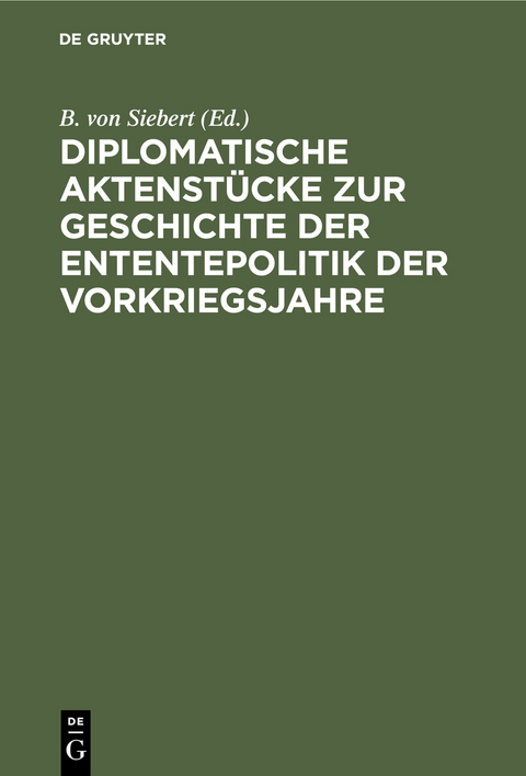 Diplomatische Aktenst&uuml;cke zur Geschichte der Ententepolitik der Vorkriegsjahre - 