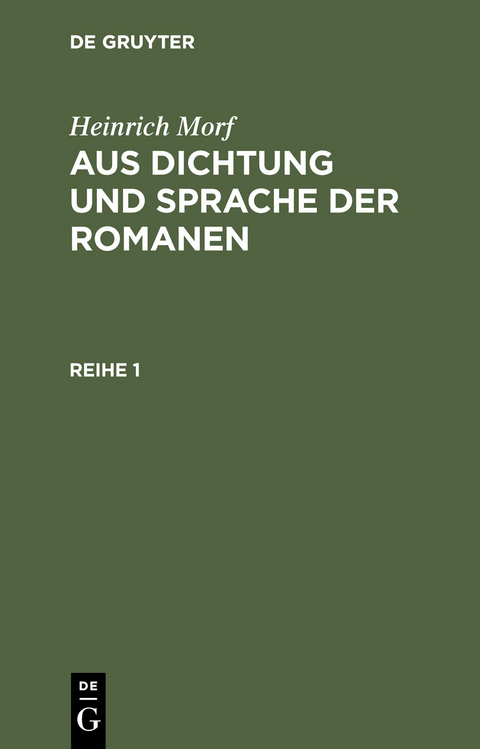 Heinrich Morf: Aus Dichtung und Sprache der Romanen. Reihe 1 - Heinrich Morf