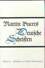 Deutsche Schriften / Schriften zur K&ouml;lner Reformation (1543) - Martin Bucer