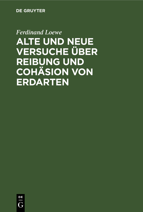 Alte und neue Versuche &uuml;ber Reibung und Coh&auml;sion von Erdarten - Ferdinand Loewe