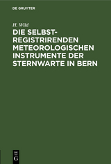 Die selbstregistrirenden meteorologischen Instrumente der Sternwarte in Bern - H. Wild