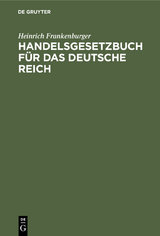 Handelsgesetzbuch f&uuml;r das Deutsche Reich - Heinrich Frankenburger