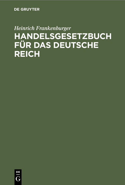 Handelsgesetzbuch f&uuml;r das Deutsche Reich - Heinrich Frankenburger