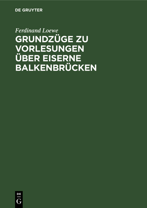 Grundz&uuml;ge zu Vorlesungen &uuml;ber Eiserne Balkenbr&uuml;cken - Ferdinand Loewe
