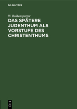 Das sp&auml;tere Judenthum als Vorstufe des Christenthums - W. Baldensperger