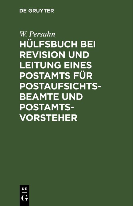 H&uuml;lfsbuch bei Revision und Leitung eines Postamts f&uuml;r Postaufsichtsbeamte und Postamtsvorsteher - W. Persuhn