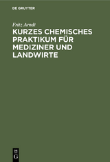 Kurzes chemisches Praktikum f&uuml;r Mediziner und Landwirte - Fritz Arndt