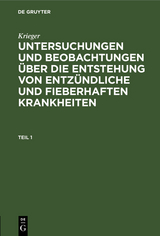 Krieger: Untersuchungen und Beobachtungen &uuml;ber die Entstehung von entz&uuml;ndliche und fieberhaften Krankheiten. Teil 1 -  Krieger