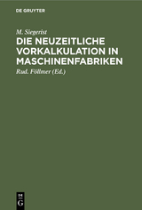Die neuzeitliche Vorkalkulation in Maschinenfabriken - M. Siegerist