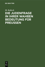 Die Judenfrage in ihrer wahren Bedeutung f&uuml;r Preussen - M. Kalisch