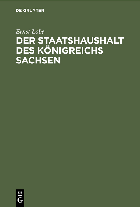 Der Staatshaushalt des K&ouml;nigreichs Sachsen - Ernst L&ouml;be