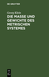 Die Ma&szlig;e und Gewichte des metrischen Systemes - Georg Klein