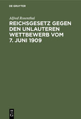 Reichsgesetz gegen den unlauteren Wettbewerb vom 7. Juni 1909 - Alfred Rosenthal