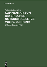 Kommentar zum Bayerischen Notariatsgesetze vom 9. Juni 1899 - Heinrich Kaisenberg
