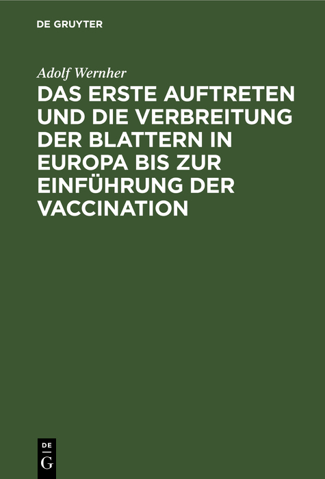Das erste Auftreten und die Verbreitung der Blattern in Europa bis zur Einf&uuml;hrung der Vaccination - Adolf Wernher