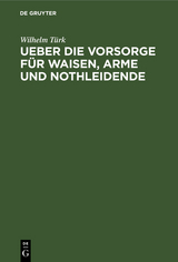 Ueber die Vorsorge f&uuml;r Waisen, Arme und Nothleidende - Wilhelm T&uuml;rk